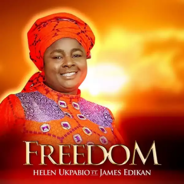 Apostle Helen Ukpabio - Freedom ft. James Edikan